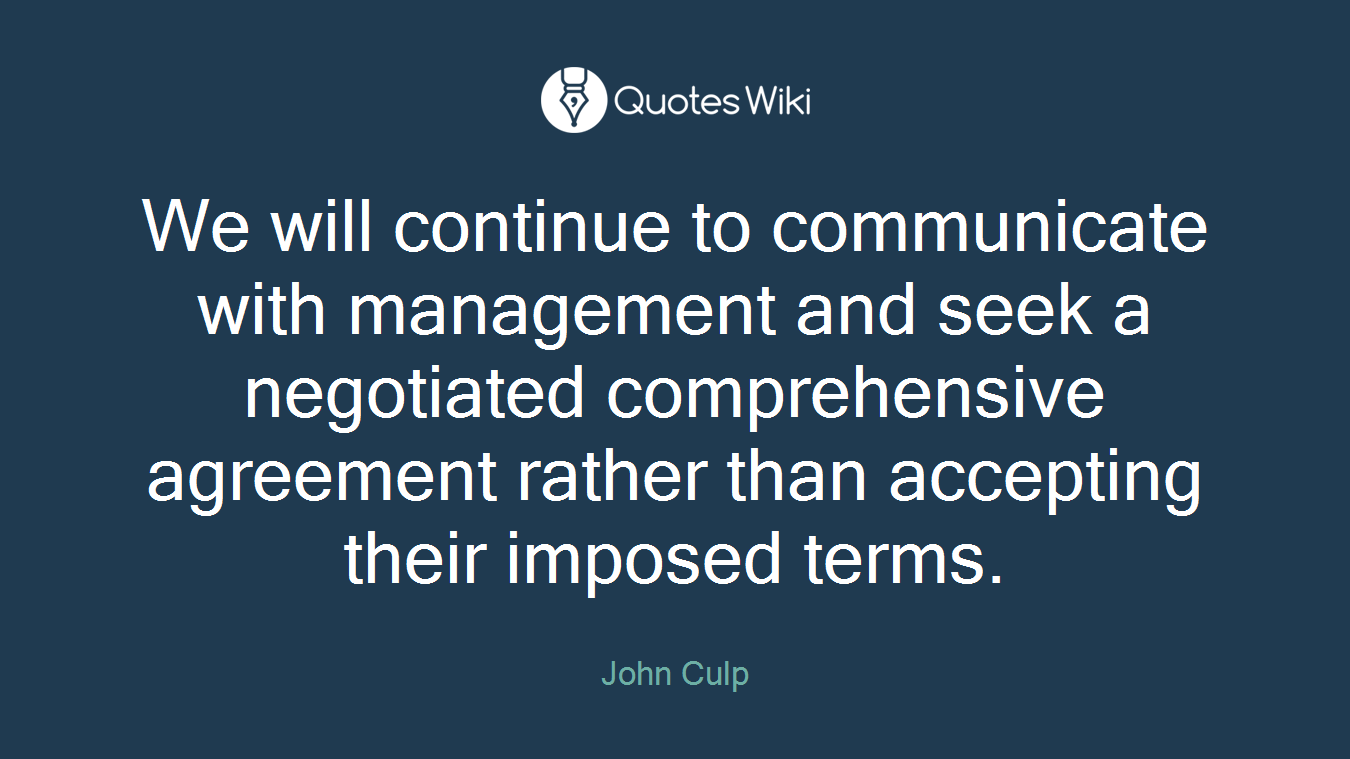 We will continue to communicate with management and seek a negotiated comprehensive agreement rather than accepting their imposed terms.