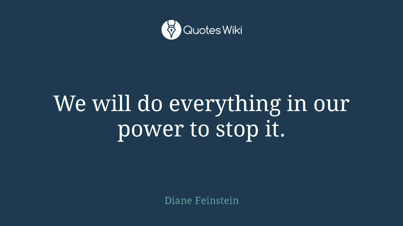 We will do everything in our power to stop it.