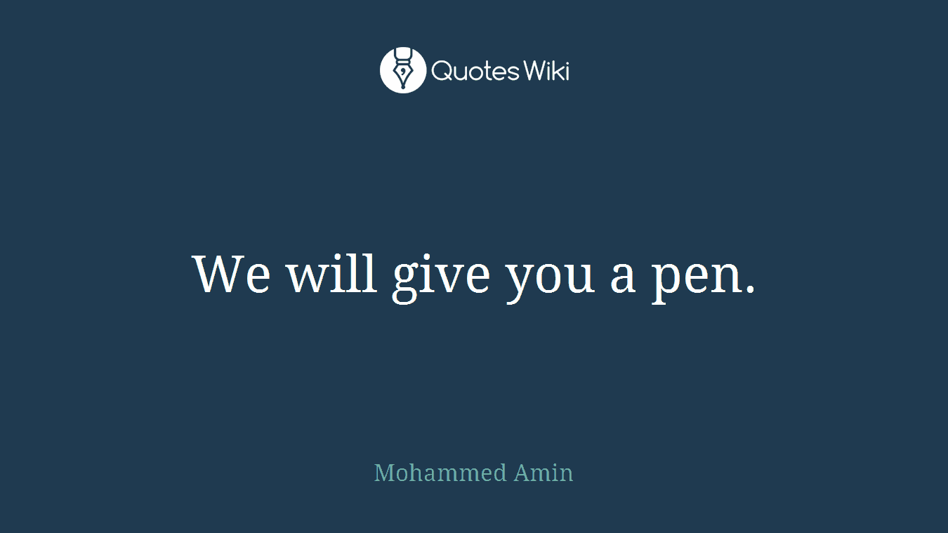We will give you a pen.