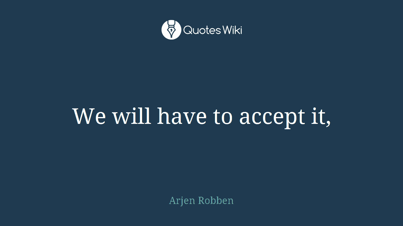 We will have to accept it,