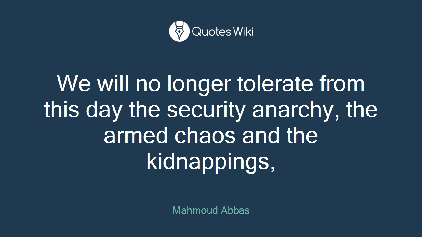 We will no longer tolerate from this day the security anarchy, the armed chaos and the kidnappings,