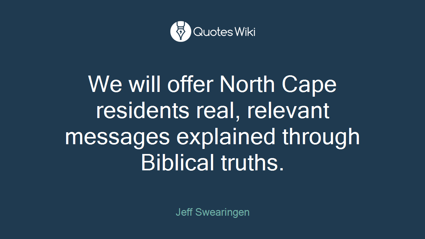 We will offer North Cape residents real, relevant messages explained through Biblical truths.