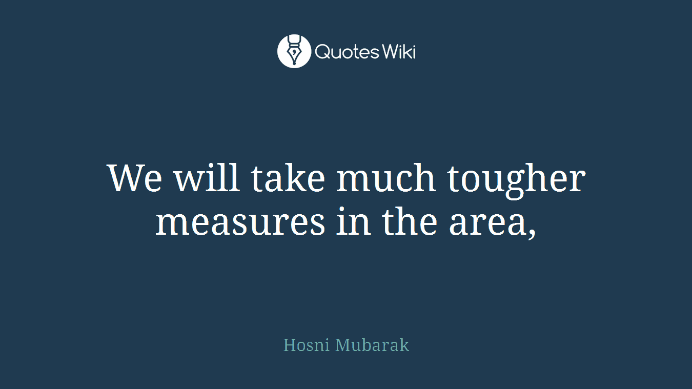 We will take much tougher measures in the area,