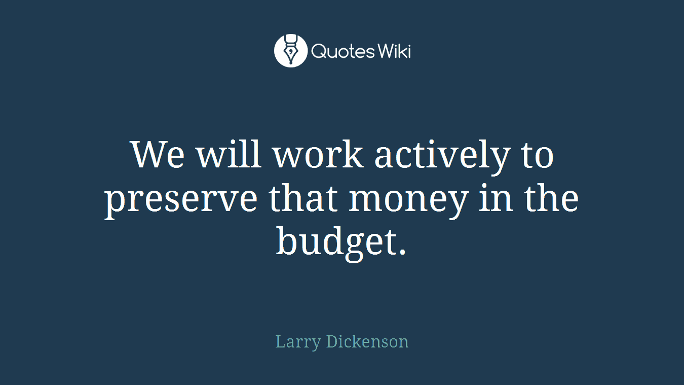 We will work actively to preserve that money in the budget.