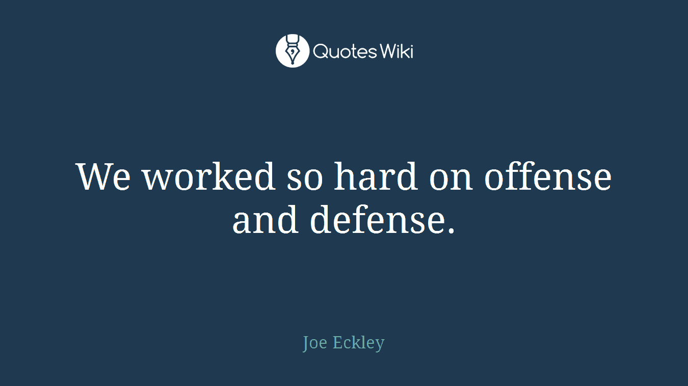 We worked so hard on offense and defense.