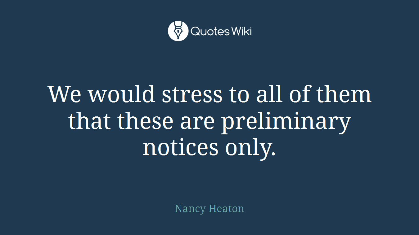We would stress to all of them that these are preliminary notices only.