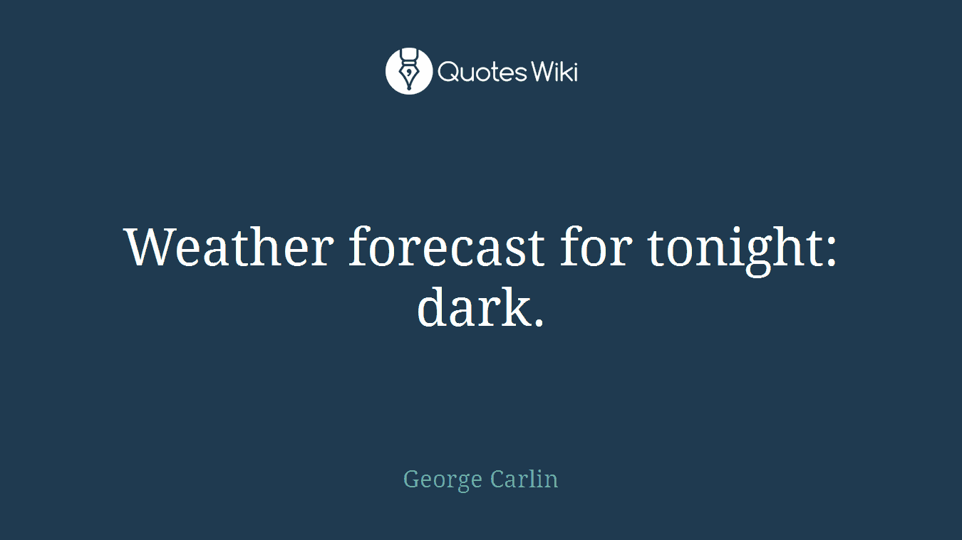 Weather forecast for tonight: dark.
