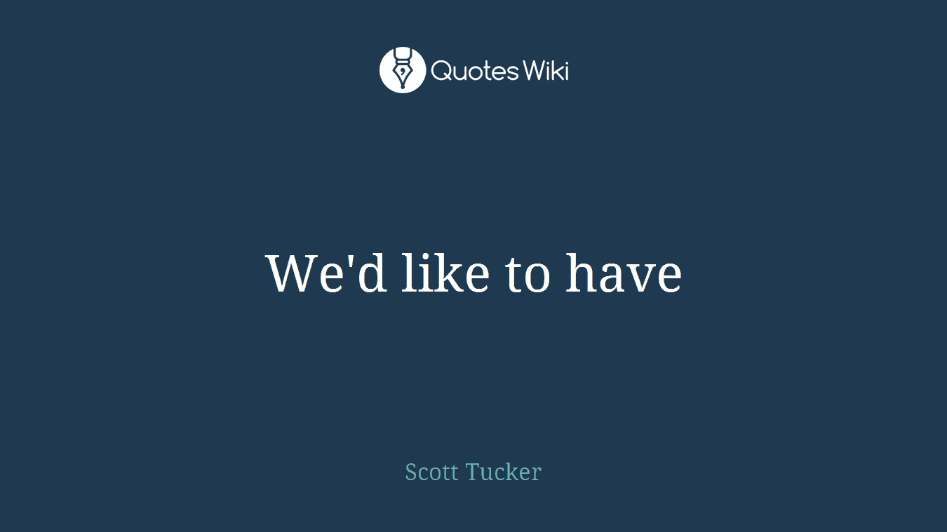 We'd like to have