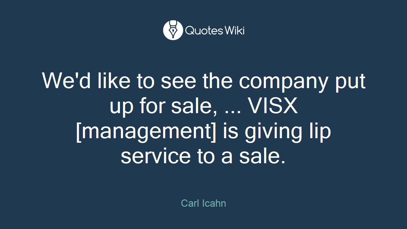 We'd like to see the company put up for sale, ... VISX [management] is giving lip service to a sale.