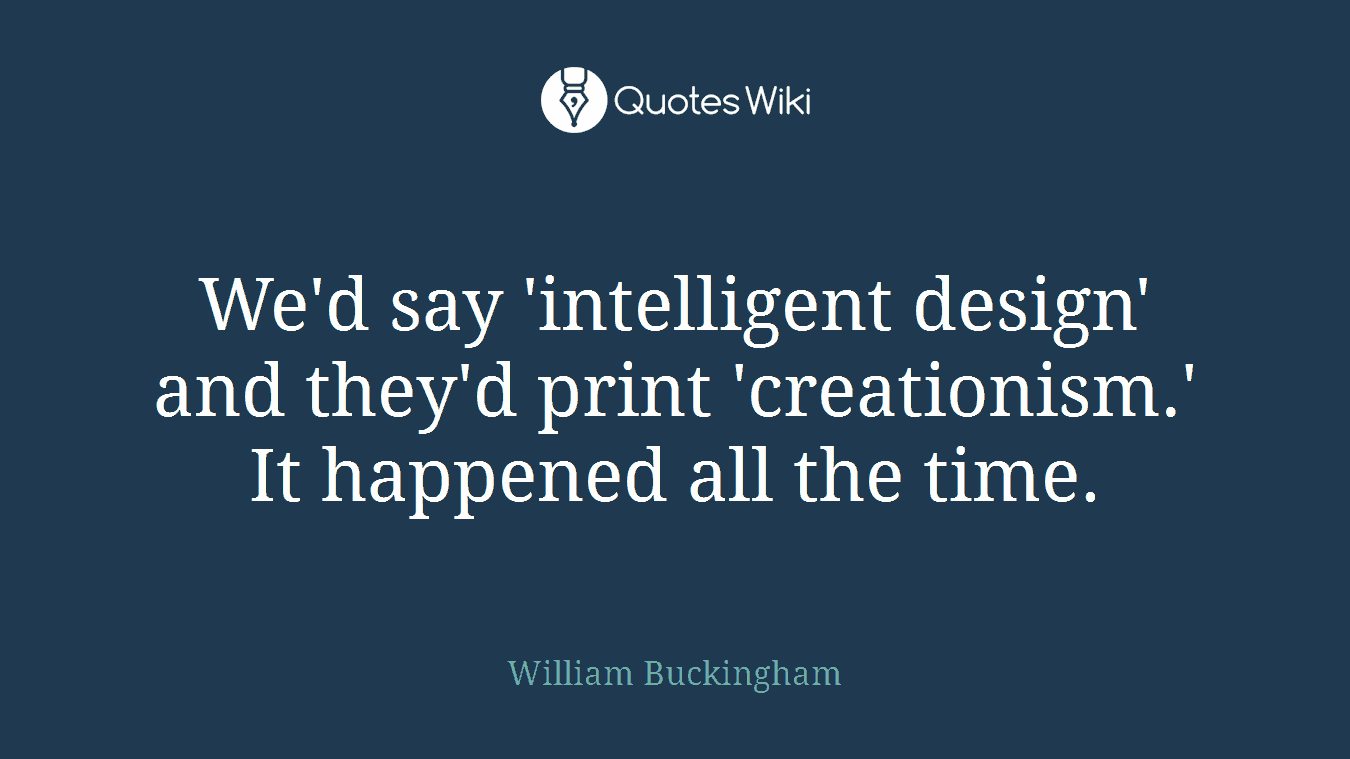 We'd say 'intelligent design' and they'd print 'creationism.' It happened all the time.