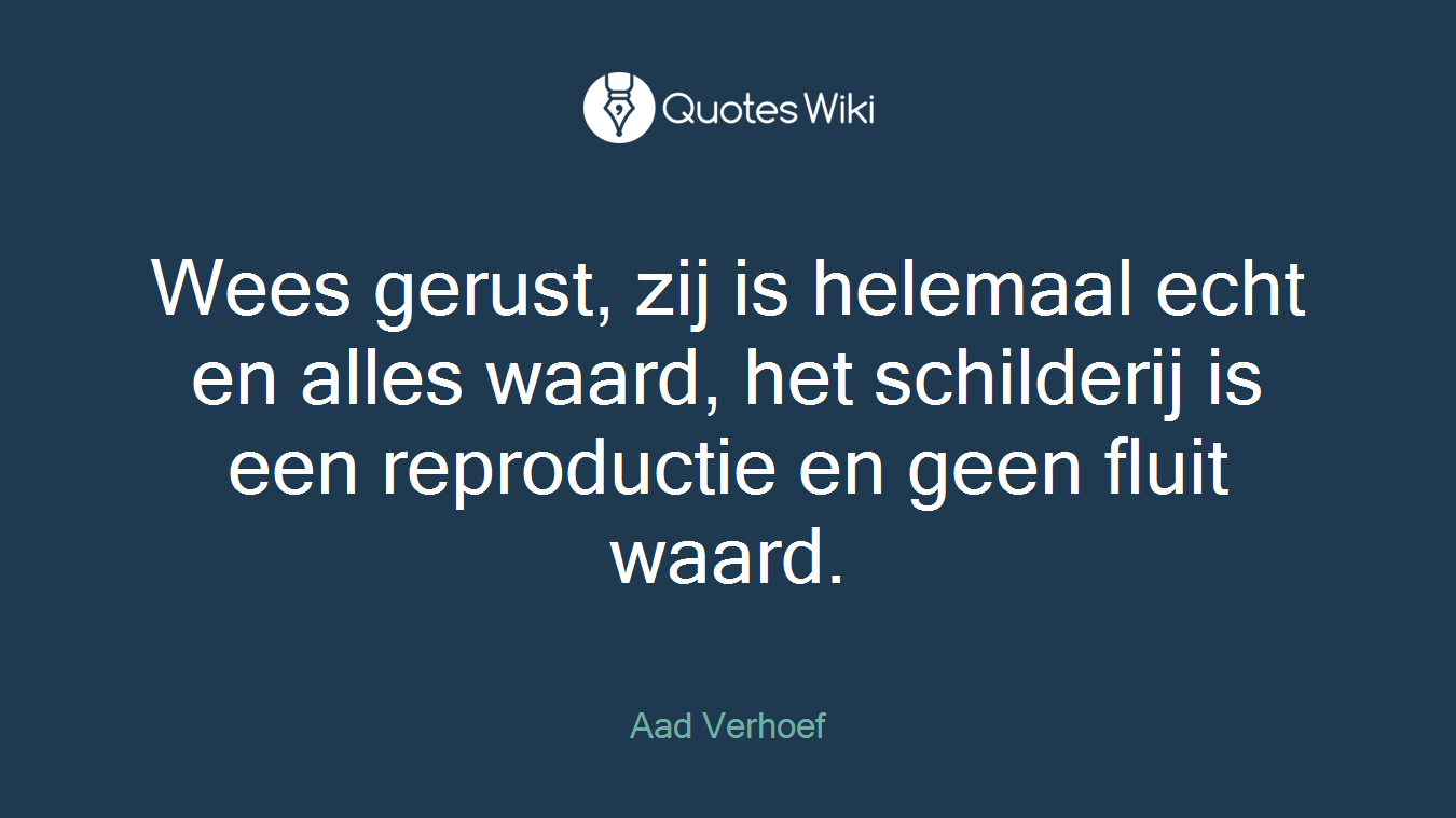 Wees gerust, zij is helemaal echt en alles waard, het schilderij is een reproductie en geen fluit waard.