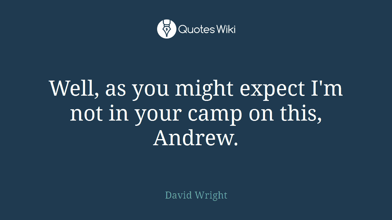 Well, as you might expect I'm not in your camp on this, Andrew.