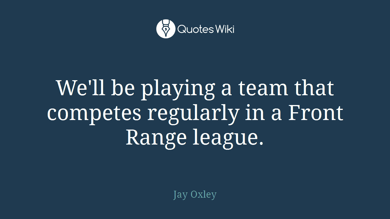 We'll be playing a team that competes regularly in a Front Range league.