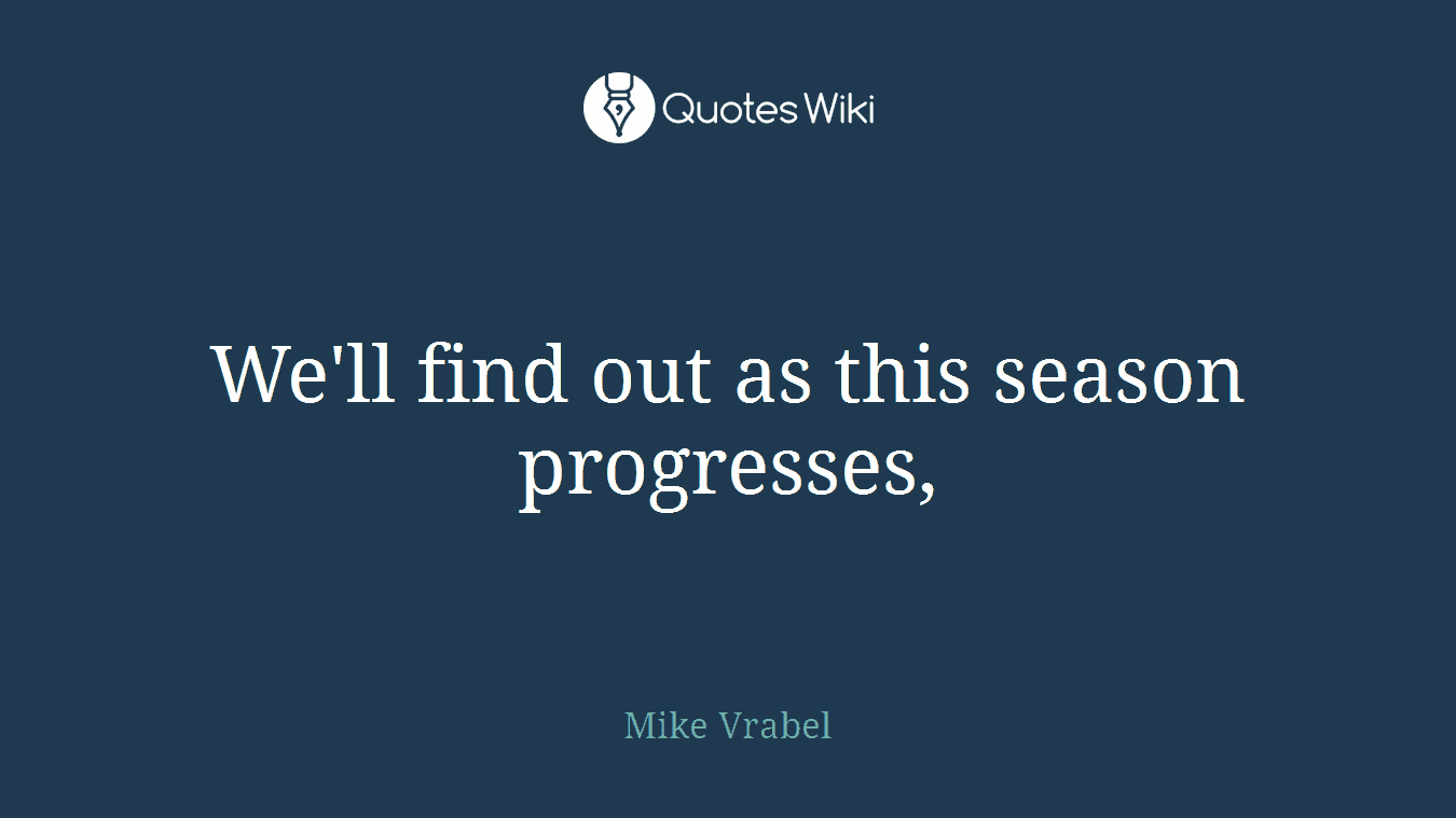 We'll find out as this season progresses,