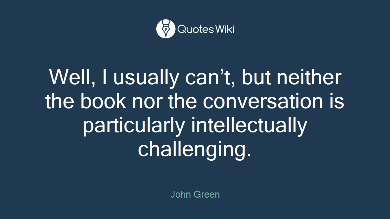 Well, I usually can’t, but neither the book nor the conversation is particularly intellectually challenging.