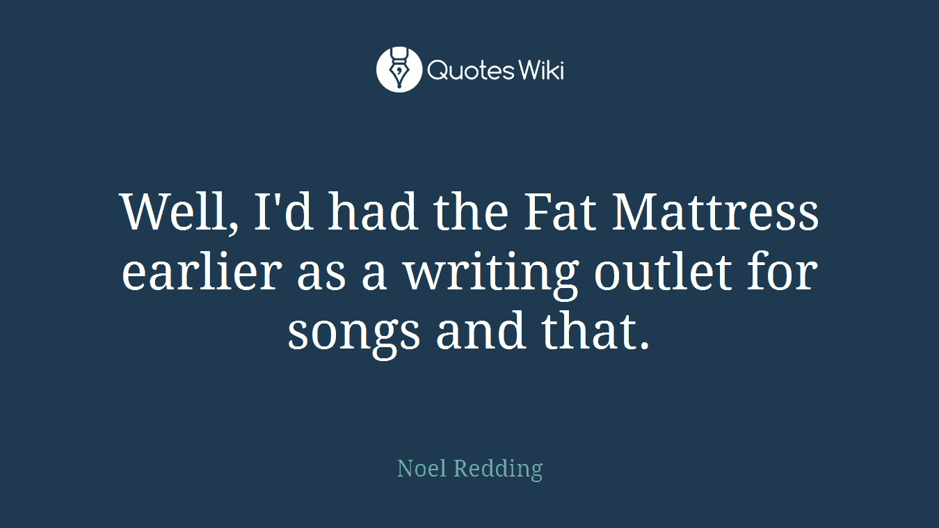 Well, I'd had the Fat Mattress earlier as a writing outlet for songs and that.