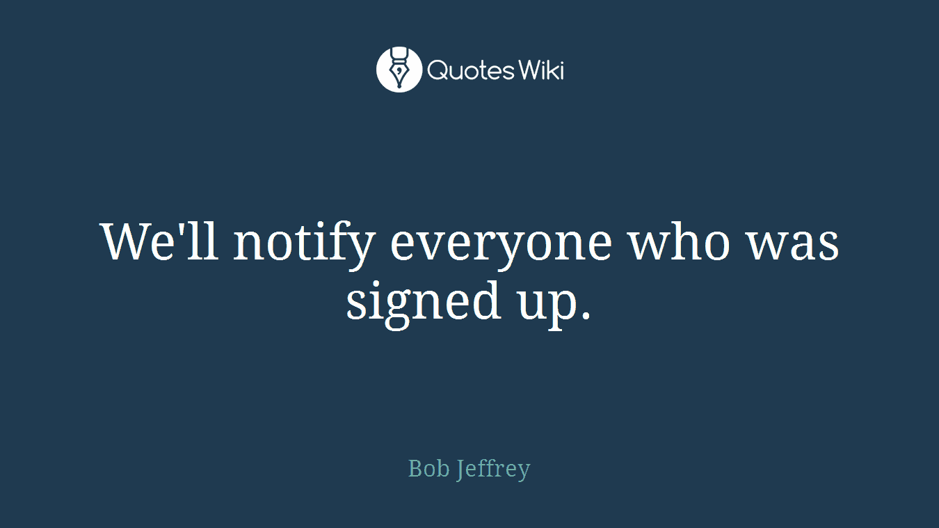 We'll notify everyone who was signed up.