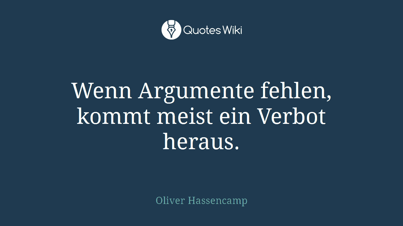 Wenn Argumente fehlen, kommt meist ein Verbot heraus.