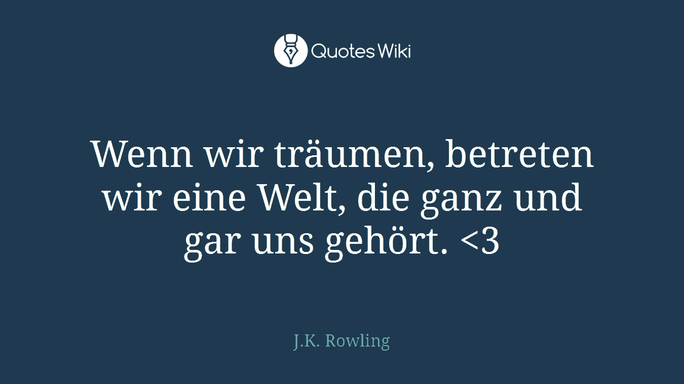 Wenn wir träumen, betreten wir eine Welt, die ganz und gar uns gehört.