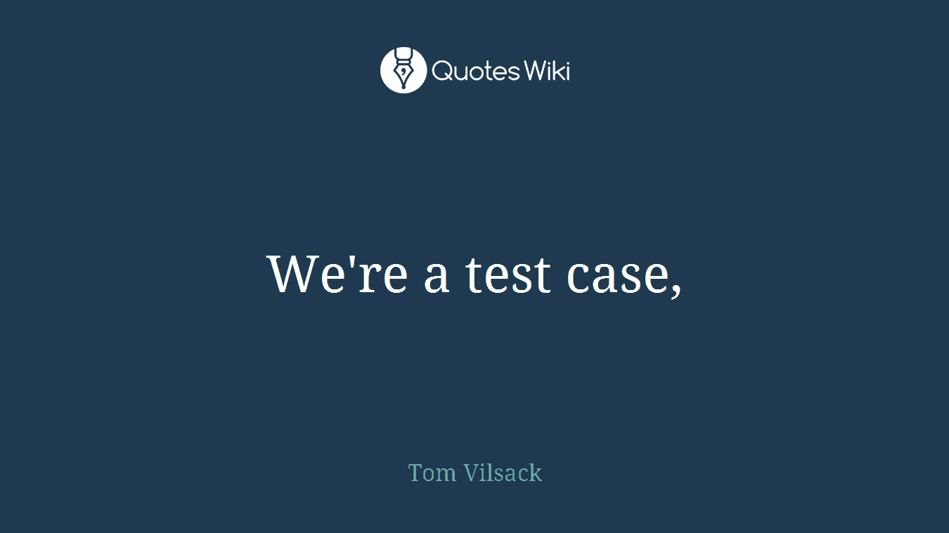 We're a test case,