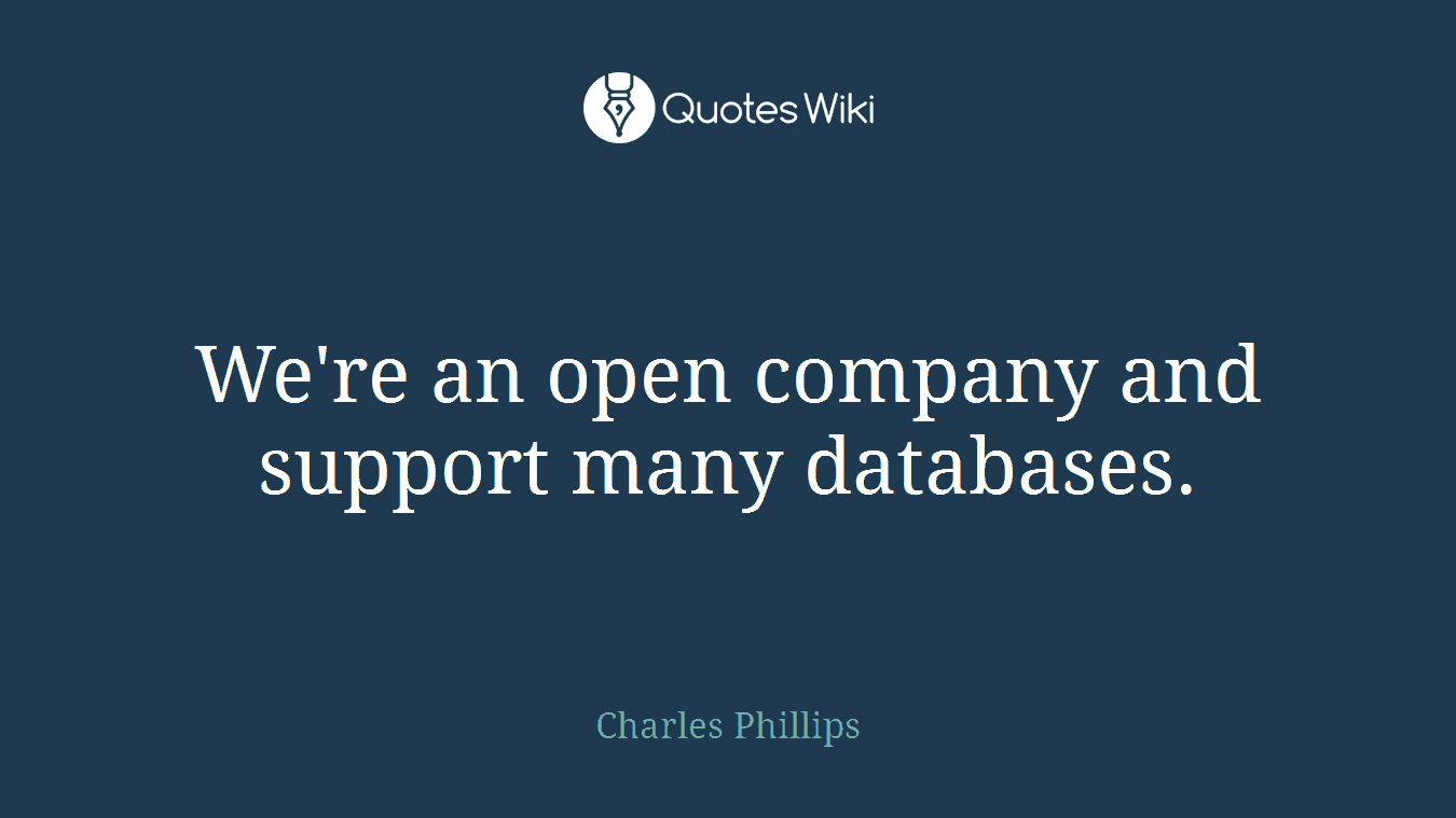 We're an open company and support many databases.