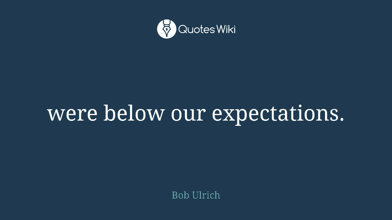 were below our expectations.