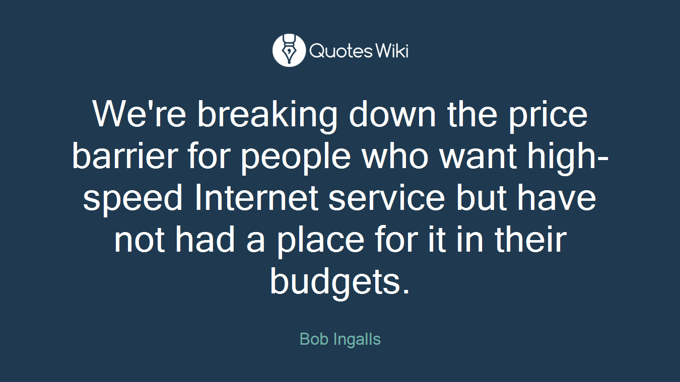 We're breaking down the price barrier for people who want high-speed Internet service but have not had a place for it in their budgets.