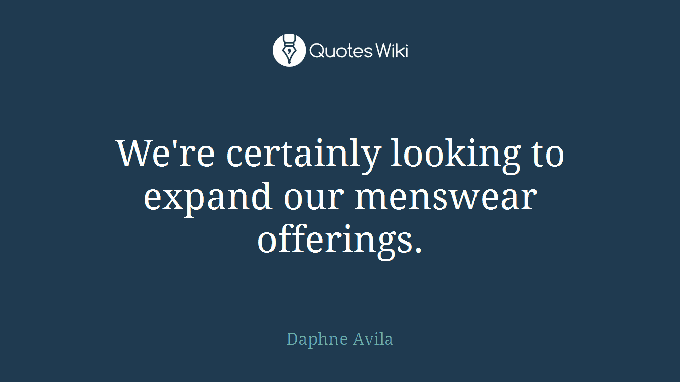 We're certainly looking to expand our menswear offerings.