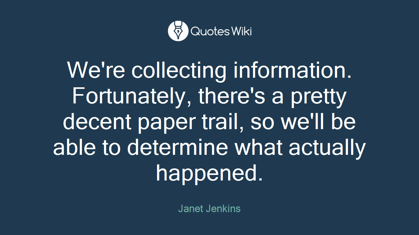We're collecting information. Fortunately, there's a pretty decent paper trail, so we'll be able to determine what actually happened.