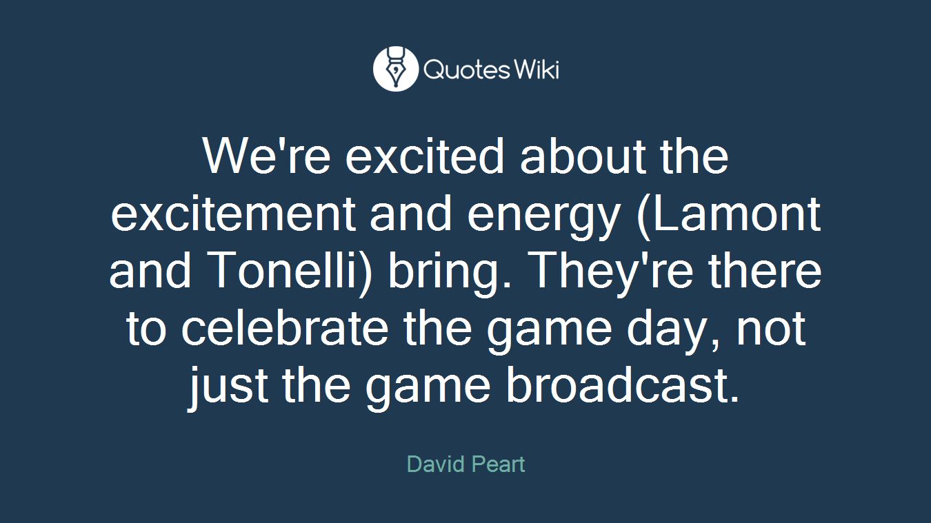 We're excited about the excitement and energy (Lamont and Tonelli) bring. They're there to celebrate the game day, not just the game broadcast.