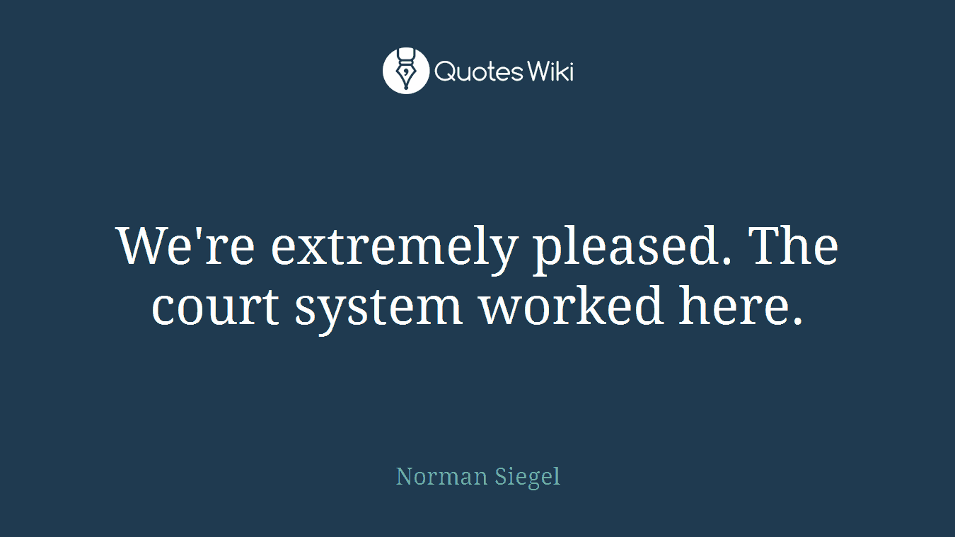 We're extremely pleased. The court system worked here.