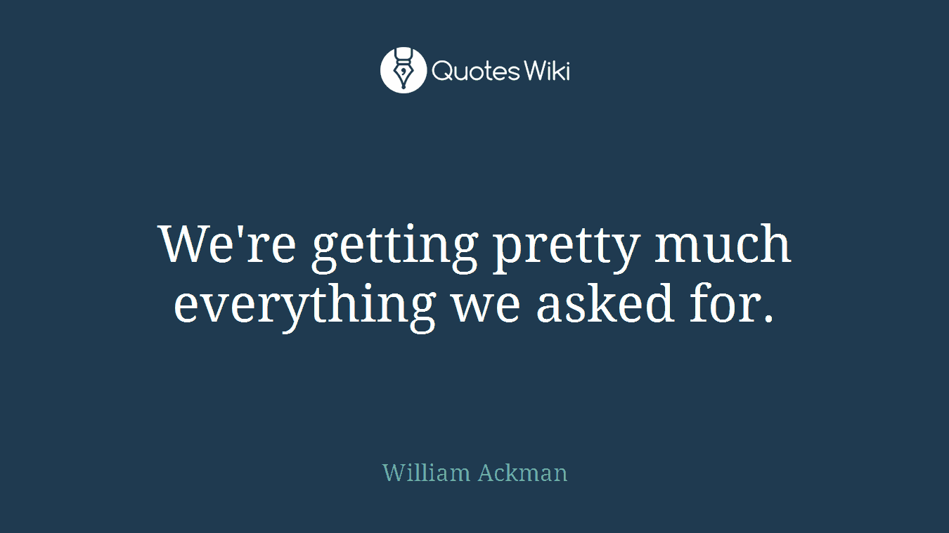 We're getting pretty much everything we asked for.
