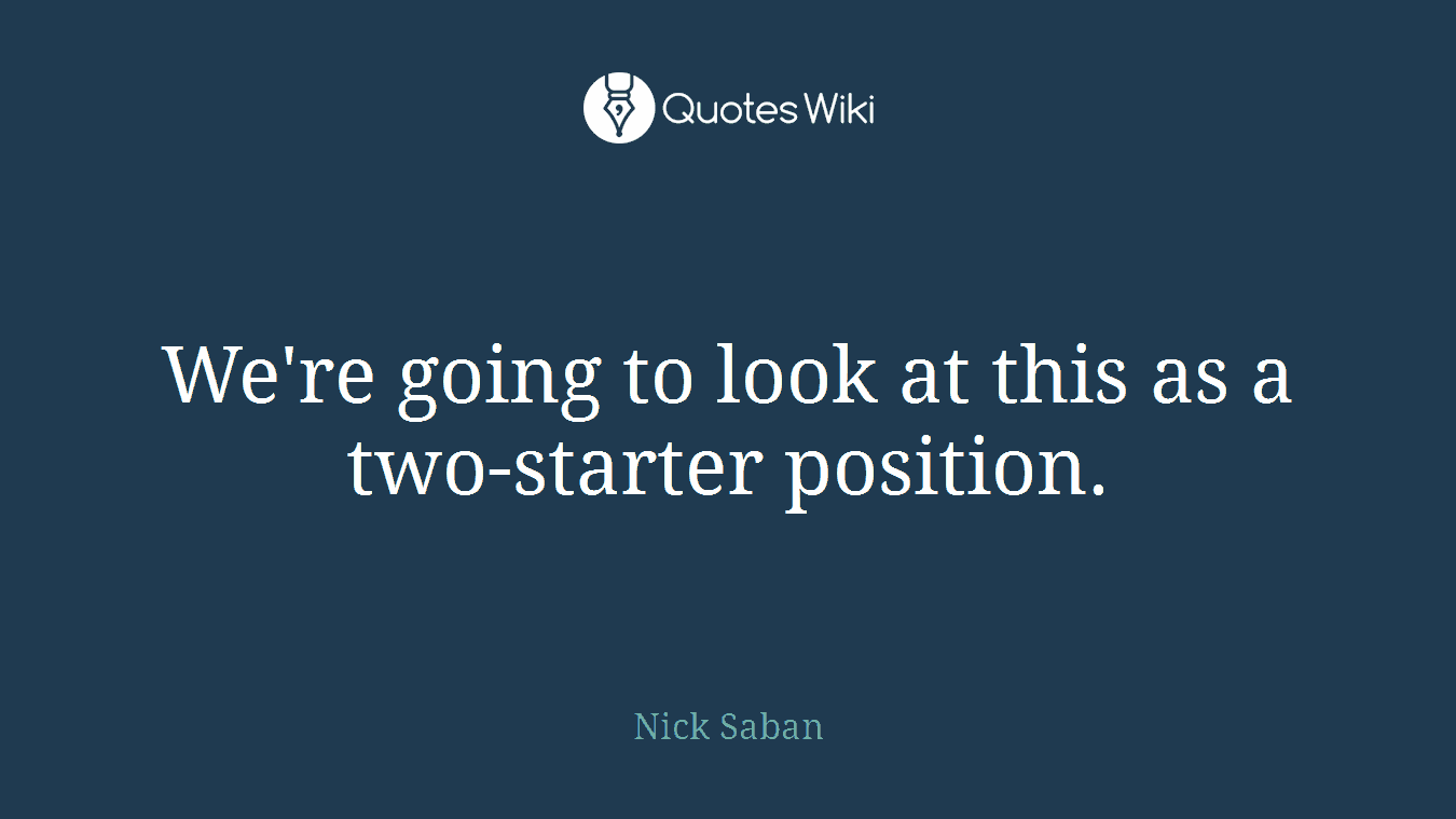 We're going to look at this as a two-starter position.