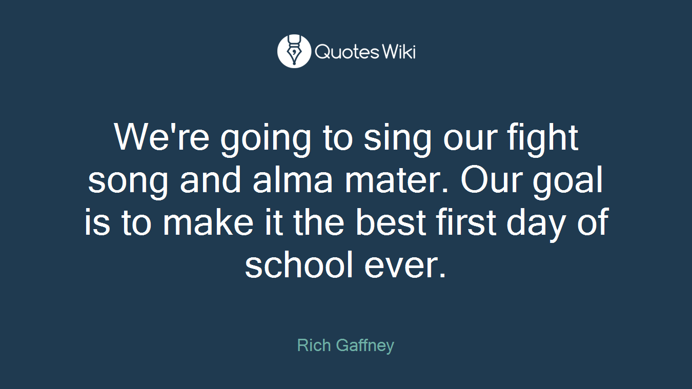 We're going to sing our fight song and alma mater. Our goal is to make it the best first day of school ever.