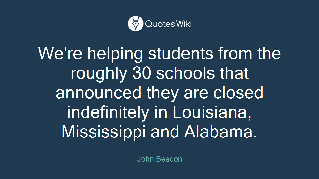 We're helping students from the roughly 30 schools that announced they are closed indefinitely in Louisiana, Mississippi and Alabama.