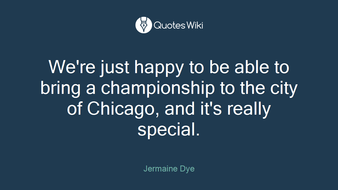 We're just happy to be able to bring a championship to the city of Chicago, and it's really special.