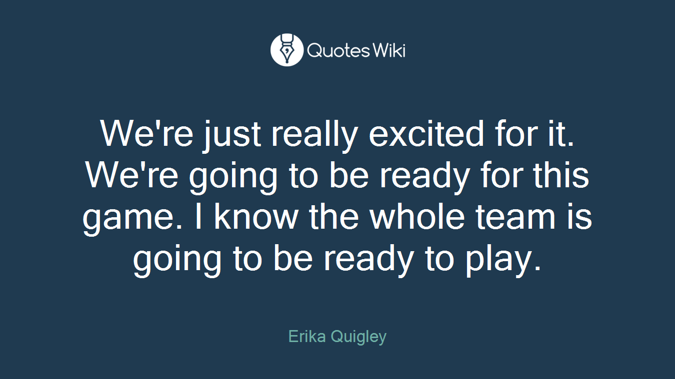 We're just really excited for it. We're going to be ready for this game. I know the whole team is going to be ready to play.