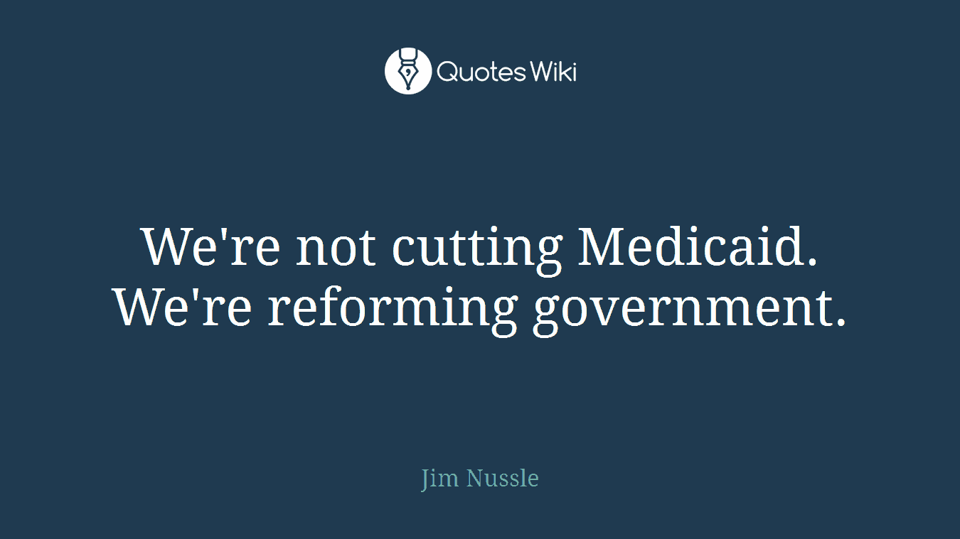 We're not cutting Medicaid. We're reforming government.