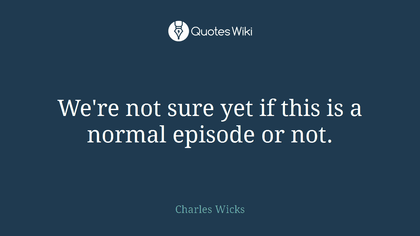 We're not sure yet if this is a normal episode or not.