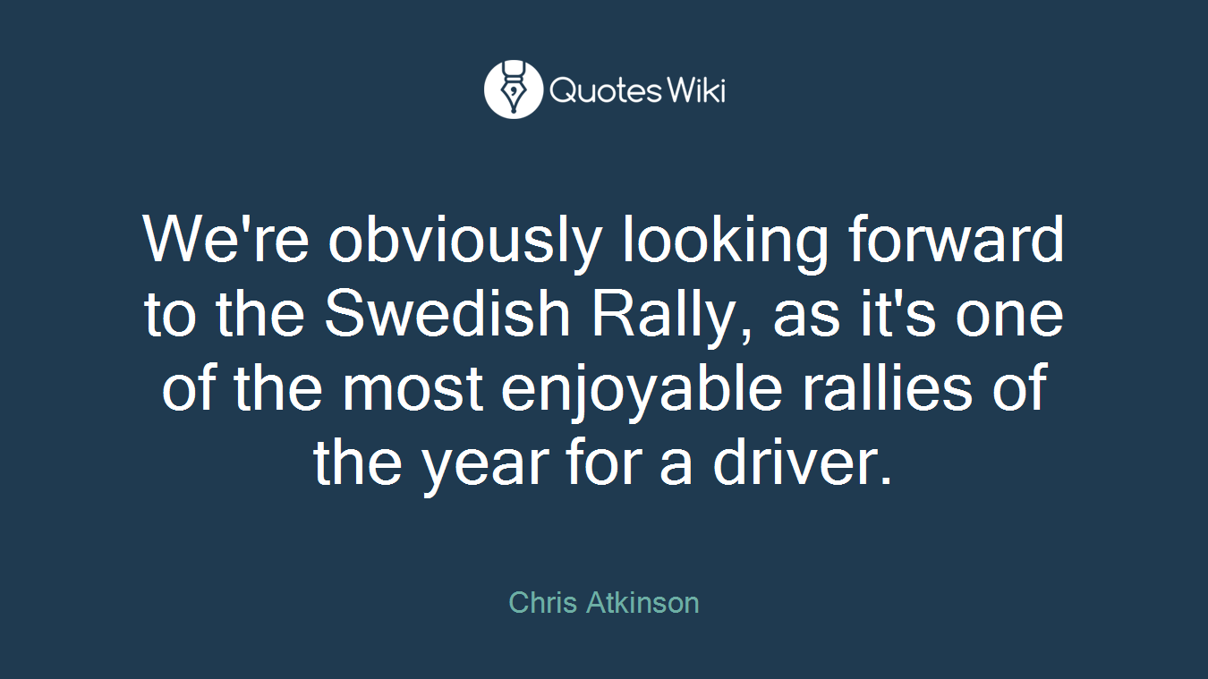 We're obviously looking forward to the Swedish Rally, as it's one of the most enjoyable rallies of the year for a driver.