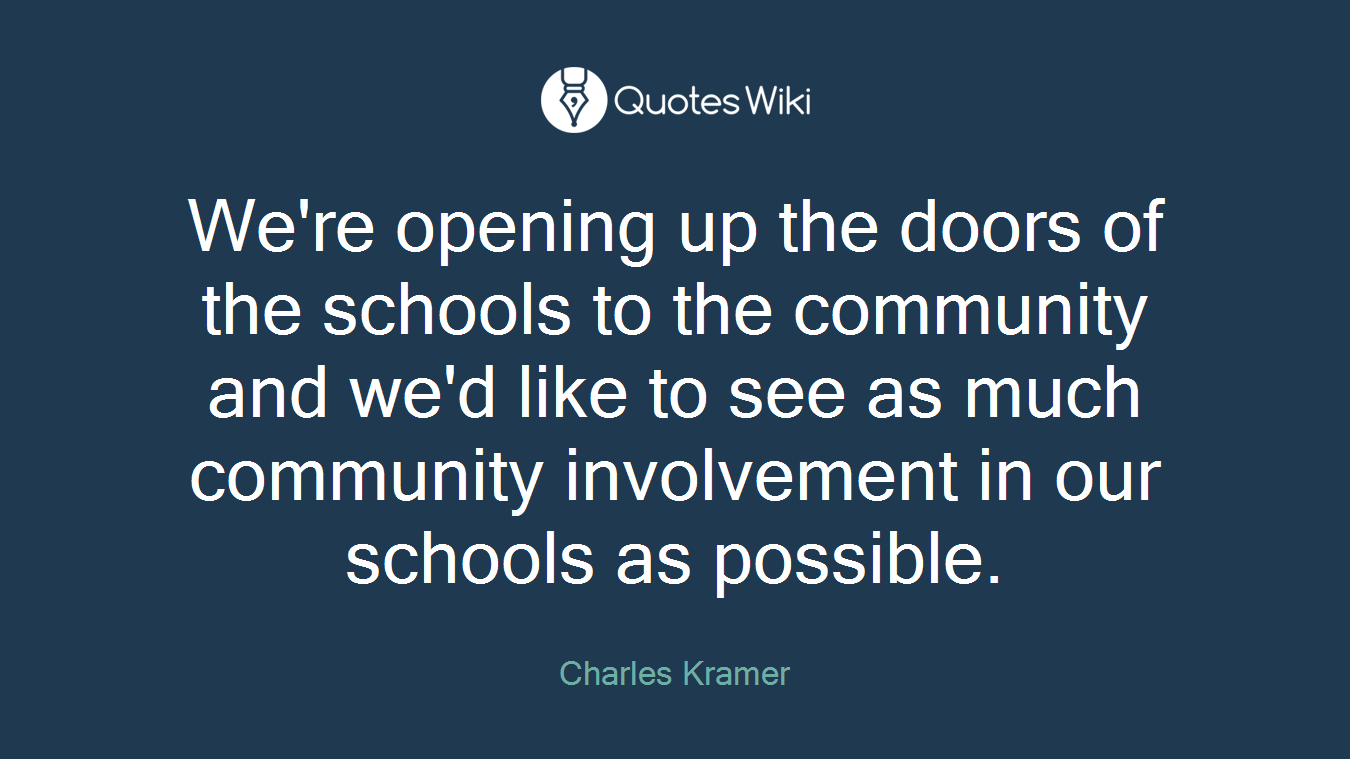 We're opening up the doors of the schools to the community and we'd like to see as much community involvement in our schools as possible.