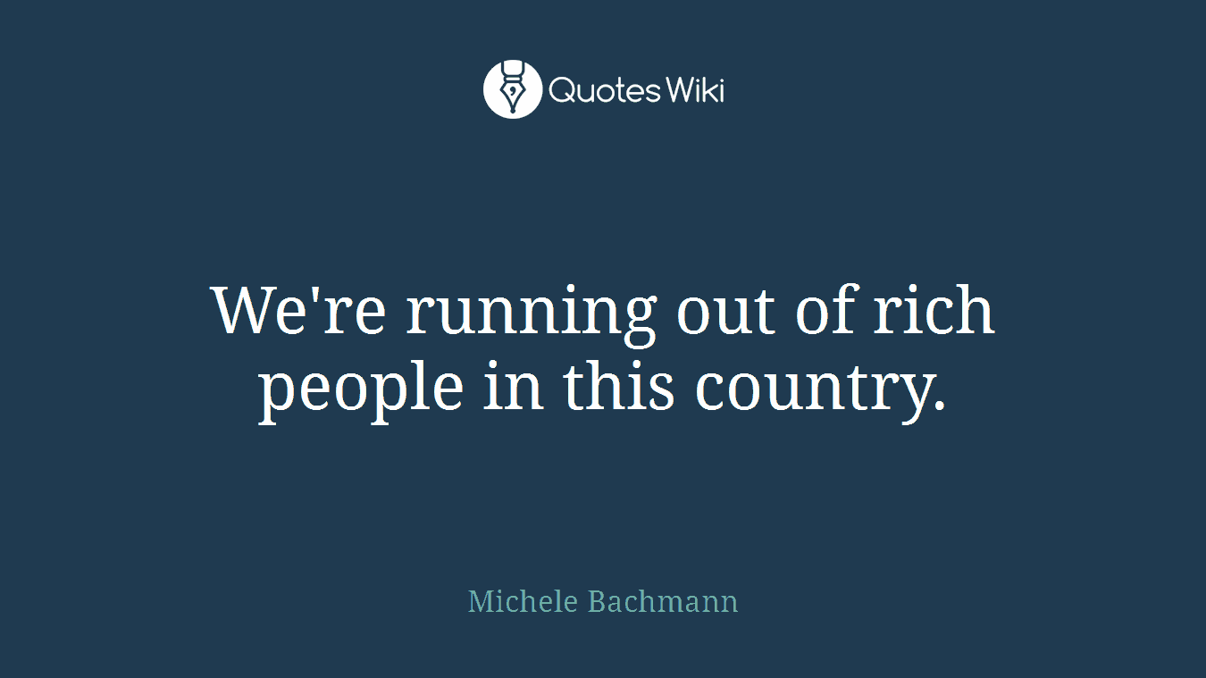 We're running out of rich people in this country.