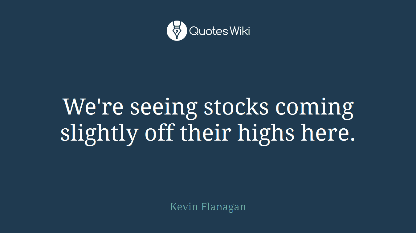 We're seeing stocks coming slightly off their highs here.