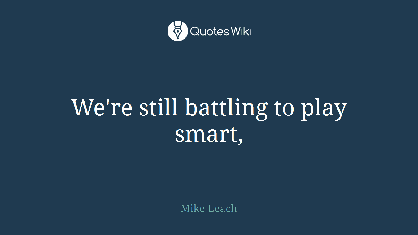 We're still battling to play smart,