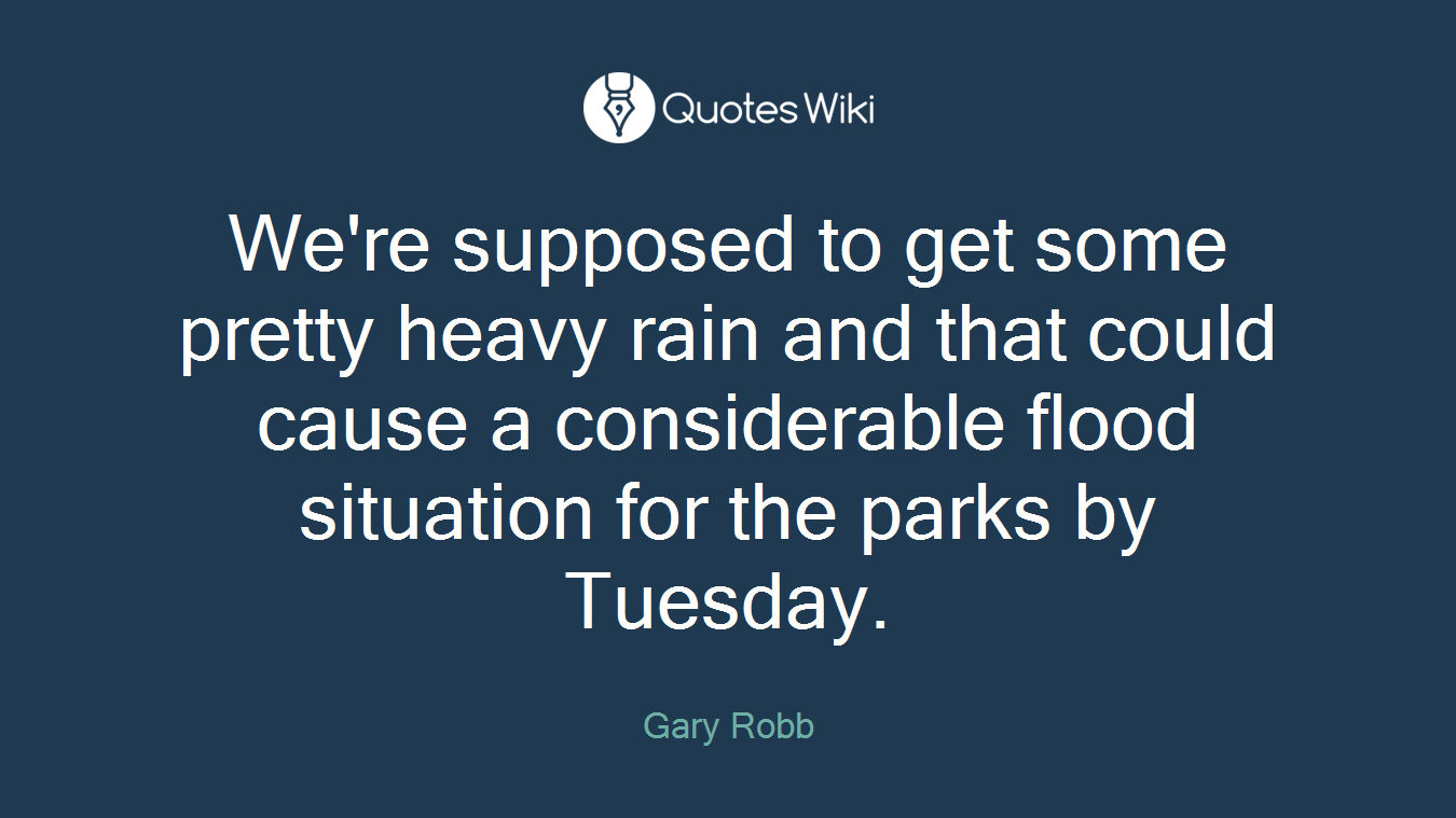 We're supposed to get some pretty heavy rain and that could cause a considerable flood situation for the parks by Tuesday.