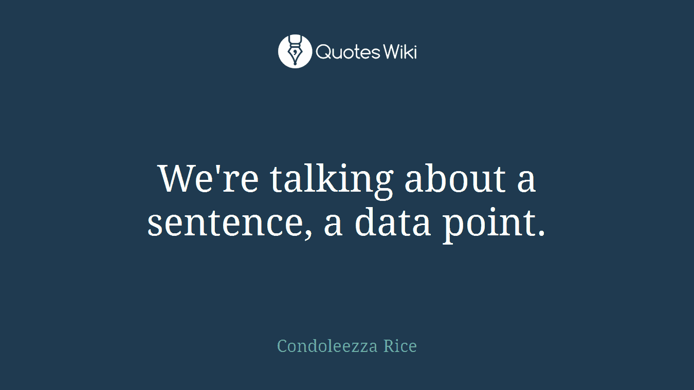 We're talking about a sentence, a data point.