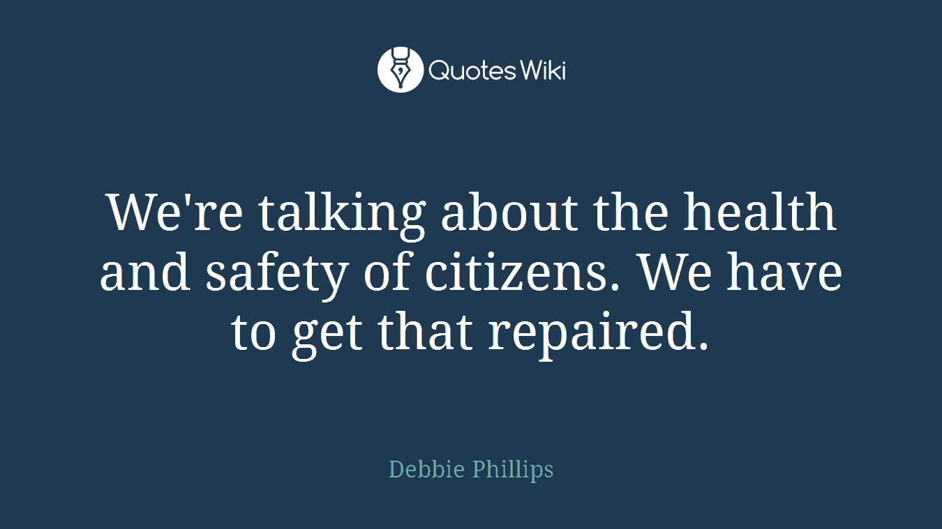We're talking about the health and safety of citizens. We have to get that repaired.