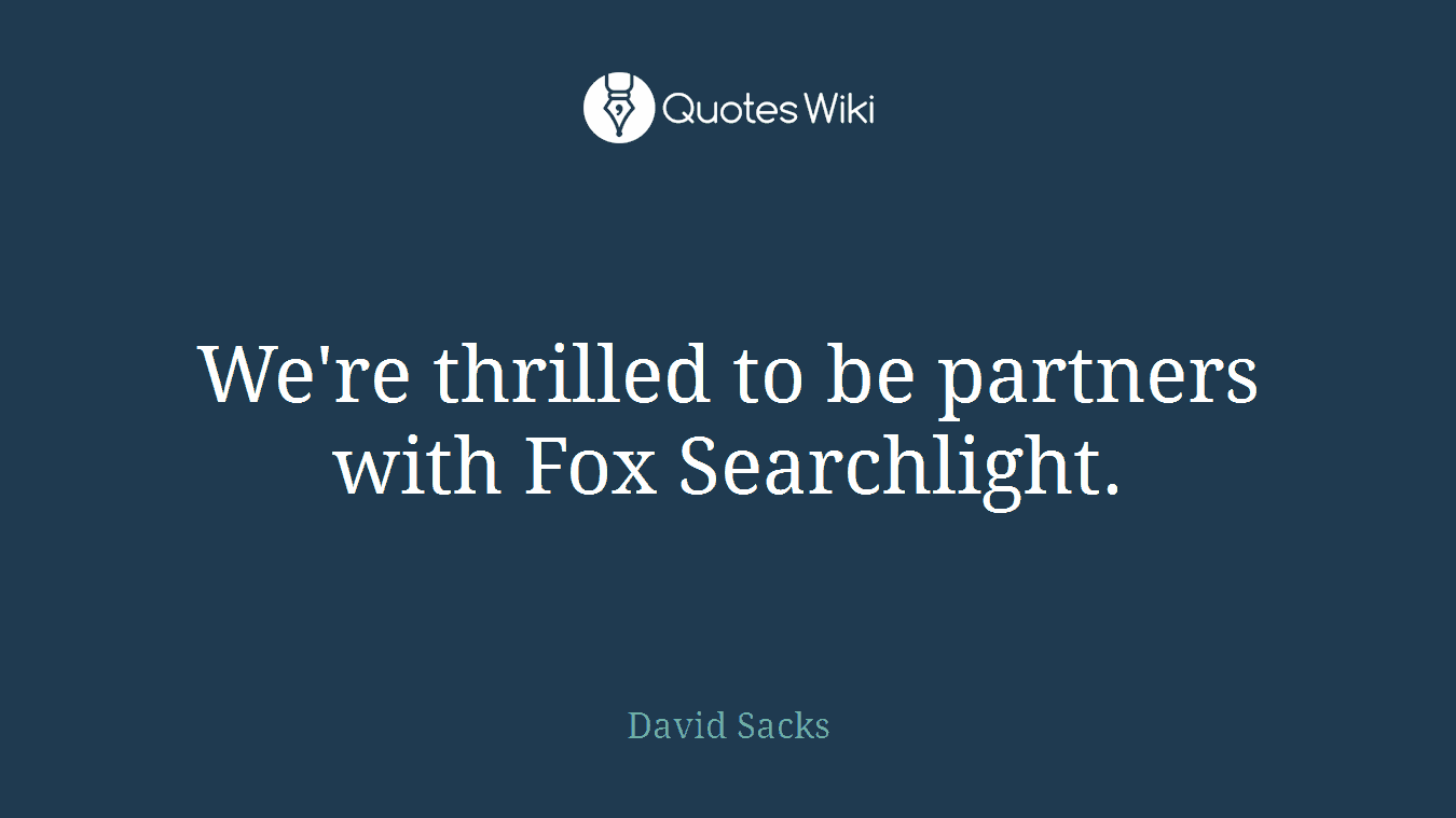 We're thrilled to be partners with Fox Searchlight.