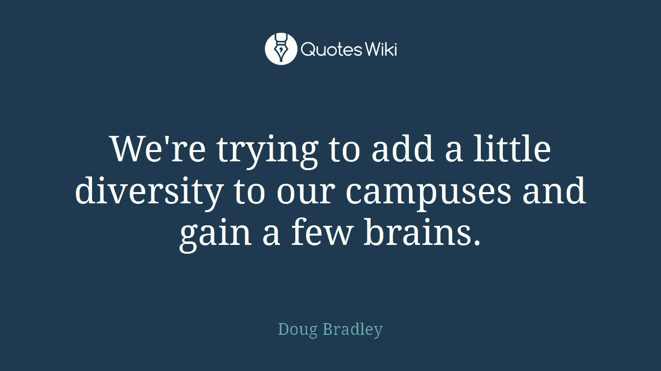We're trying to add a little diversity to our campuses and gain a few brains.