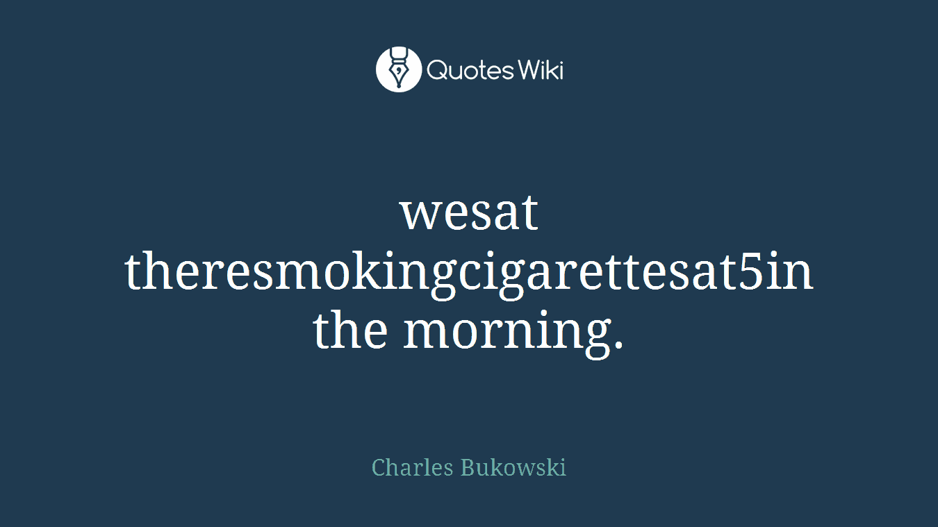 wesat theresmokingcigarettesat5in the morning.